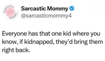 x-every-parent-one-kid-kidnappers-would-bring-back.jpeg